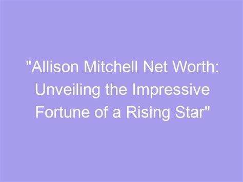  A Rising Star with an Impressive Fortune 