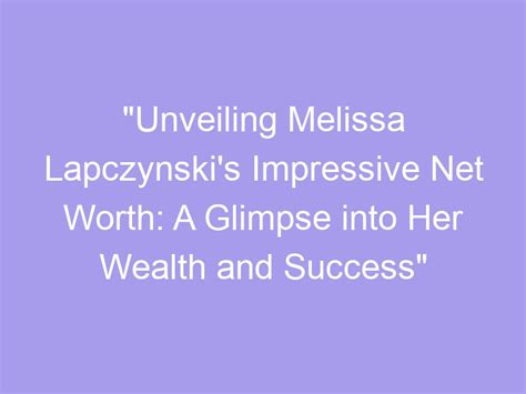 A Glimpse into the Wealth: The Impressive Net Worth and Resounding Success