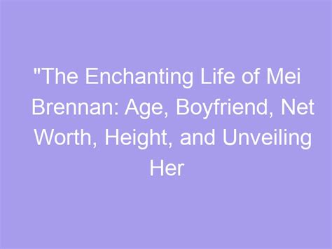 A Journey Through Mei Brennan's Extraordinary Life