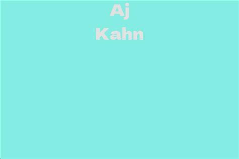 Aj Kahn Biography Section
