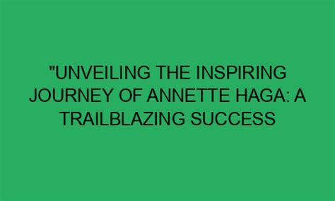 An Overview of Annette Haga's Life Journey