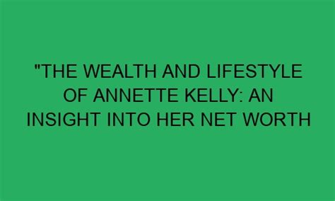 An insight into the financial success and wealth of Annette Melton