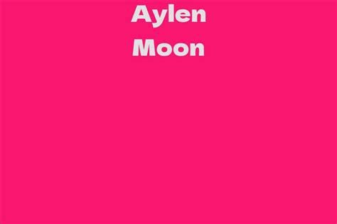 Aylen Moon: A Rising Star in the Entertainment Industry