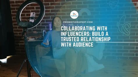 Building Relationships and Collaborating with Influencers