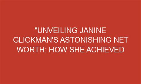 Celebrity Worth: Unveiling Janine Leech's Financial Success