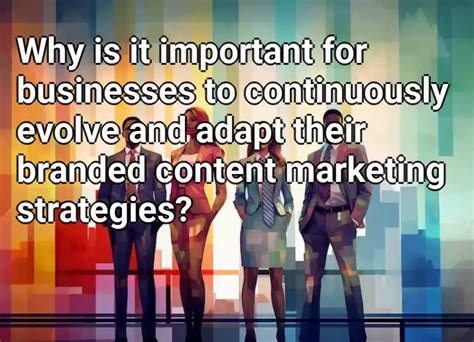Continuously adapt and evolve your content marketing strategies based on audience feedback and industry trends