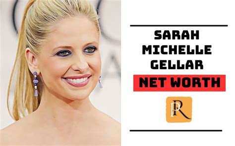 Counting the Dollars: Evaluating Sarah Michelle Gellar's Financial Worth