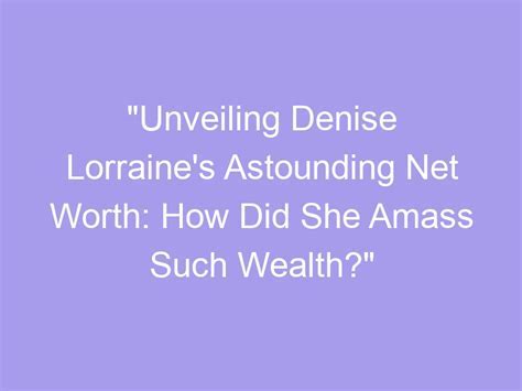 Counting the Dollars: Unveiling Ftv Denise's Wealth and Financial Accomplishments