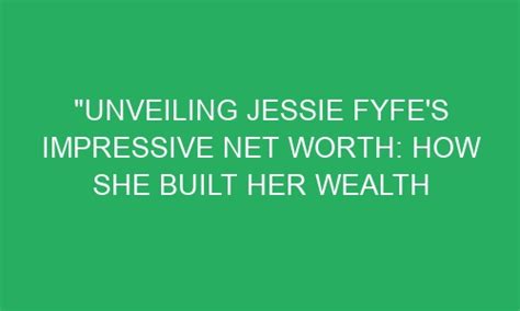 Counting the Value: Unveiling Jessie Jones' Wealth