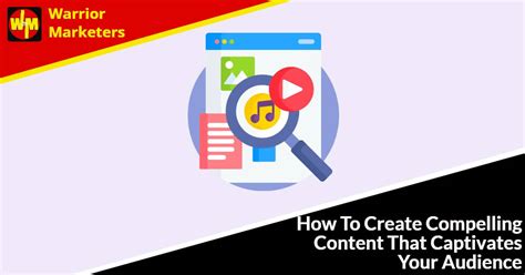 Create Compelling Content that Captivates Your Audience