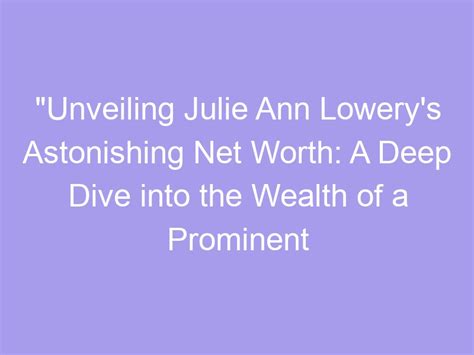 Diving into Julie Ann's Impressive Financial Status