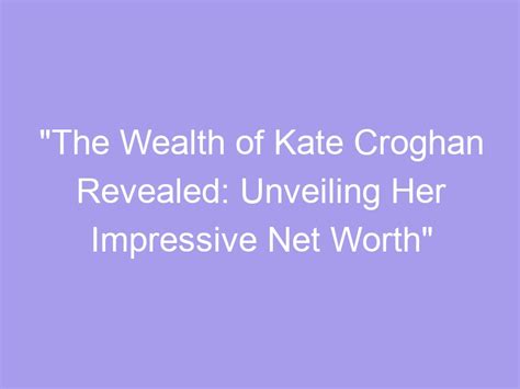 Exploring Kate Jones' Impressive Wealth