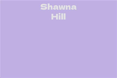 Exploring Shawna Hill's Career Achievements and Future Prospects
