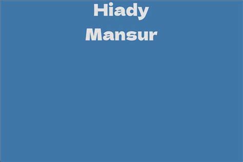 Exploring the Early Life of Hiady Mansur