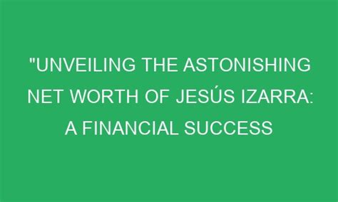 Financial Success: Revealing Jesús Castro's Monetary Achievement