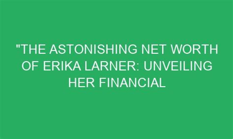 Financial Success: Unveiling Erika Red's Wealth and Financial Accomplishments