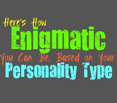 Get to Know the Enigmatic Personality