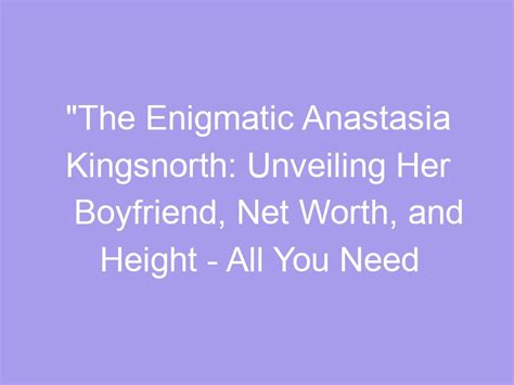Height: Unveiling the Physical Features of the Enigmatic Anastasia