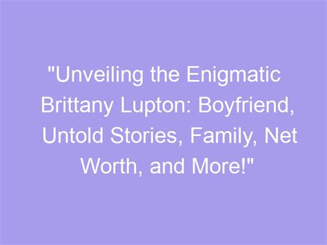 Introducing the Enigmatic Brittany Craft: A Captivating Life Story