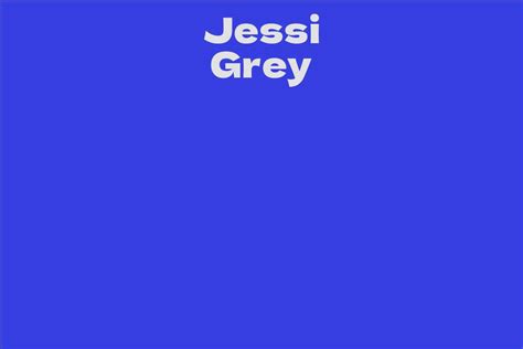 Jessi Grey: A Comprehensive Life Story