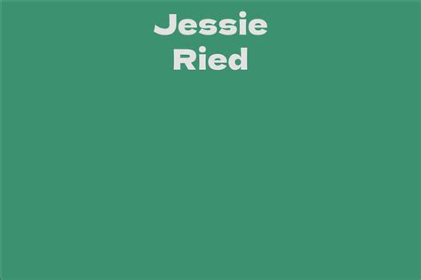 Jessie Ried: A Rising Star in the Entertainment Industry