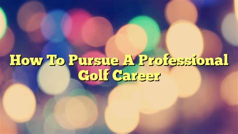 Journey to Pursuing a Professional Golf Career