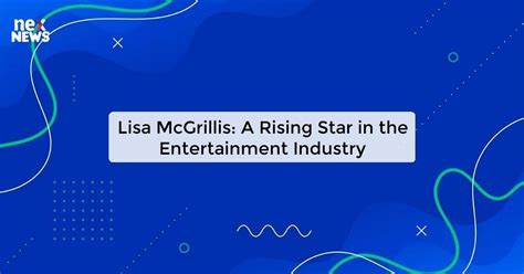 Lisa Rose: A Rising Star in the Entertainment Industry