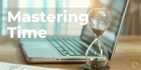Mastering Time Management: Keys to Achieving Success in the Professional Setting