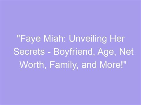 Mia Faye's Age and Early Life: Unveiling the Background of a Talented Personality