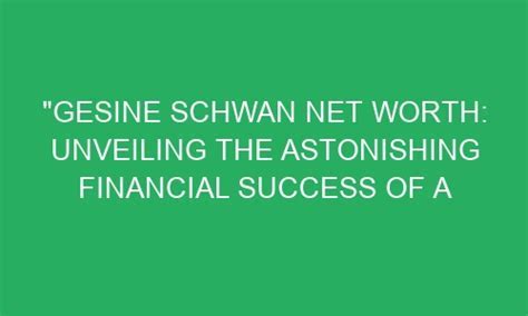 Net Worth and Financial Success: Exploring Gesine Wittrich's Wealth