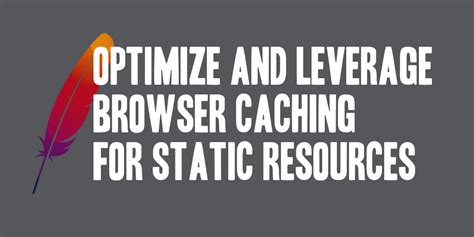 Optimize Website Performance by Leveraging Browser Caching for Static Resources