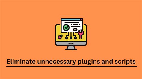 Optimize Your Website by Eliminating Unnecessary Plugins and Scripts