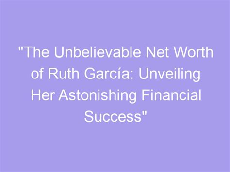 Ruth's Financial Success: Unveiling the Story Behind Her Astonishing Wealth