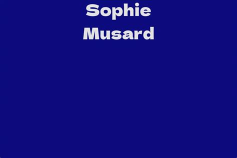 Sophie Musard: Delving into Her Enigmatic Journey