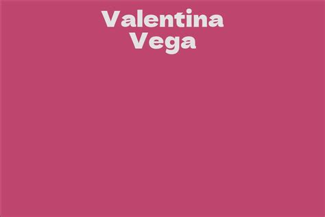 Success Rewarded: Valentina Vega's Impressive Net Worth