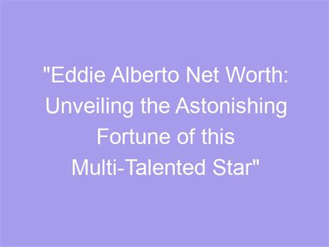 The Astonishing Fortune of the Multi-Talented Star