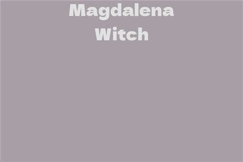 The Complete Profile: Fascinating Facts about Magdalena Witch You Need to Know