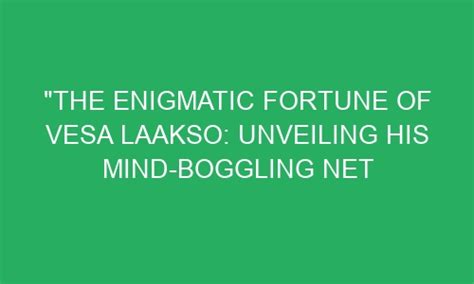 The Enigmatic Fortune: Unveiling Veri Knotty's Mind-boggling Wealth