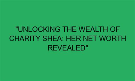 The Financial Side: A Look into Charity Shea's Wealth