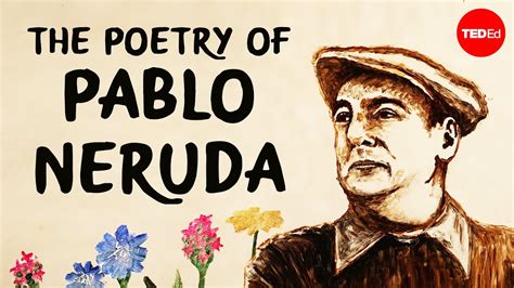 The Inspirations Behind Neruda's Diverse Poetic Style