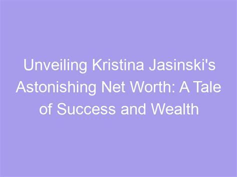 The Prosperity of Kristina Divine: Deciphering Her Financial Status