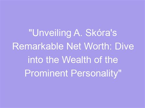 The value beyond fame: Unveiling the worth of a prominent personality