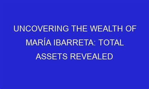 Uncovering Maria Gloria's Vast Wealth and Enterprise Endeavors