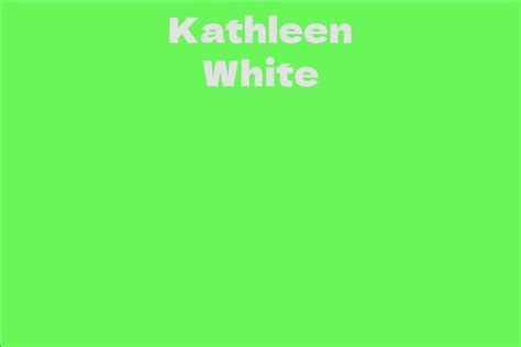 Understanding Kathleen White's Career and Accomplishments