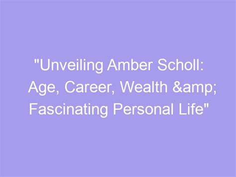 Unveiling Amber's Age: How Old is She Really?