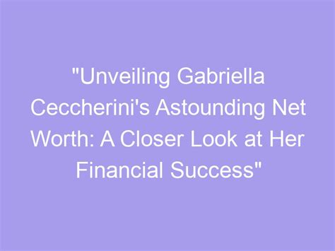 Unveiling Gabriella Rae's Astounding Fortune