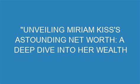 Unveiling Kimberly Kiss's Financial Success