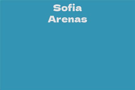 Unveiling Sofia Arenas' Net Worth: A Closer Look at Her Successful Career and Investments