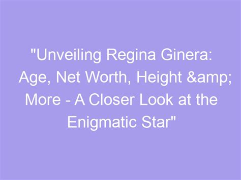 Unveiling the Enigmatic Age and Height of the Sensational Star