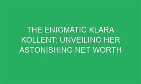 Unveiling the Enigmatic Klara: An Insight into Her Life